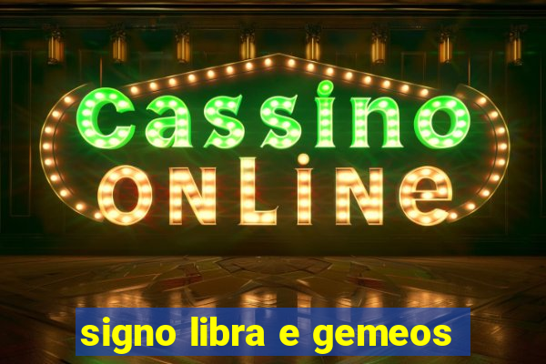 signo libra e gemeos